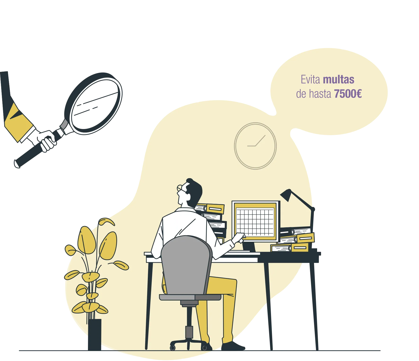 Ilustración de un hombre trabajando en su mesa con su ordenador que mira hacia arriba, hacia una mano que sostiene una lupa. Hay un elemento con una frase que dice que evites sanciones de hasta 7500€