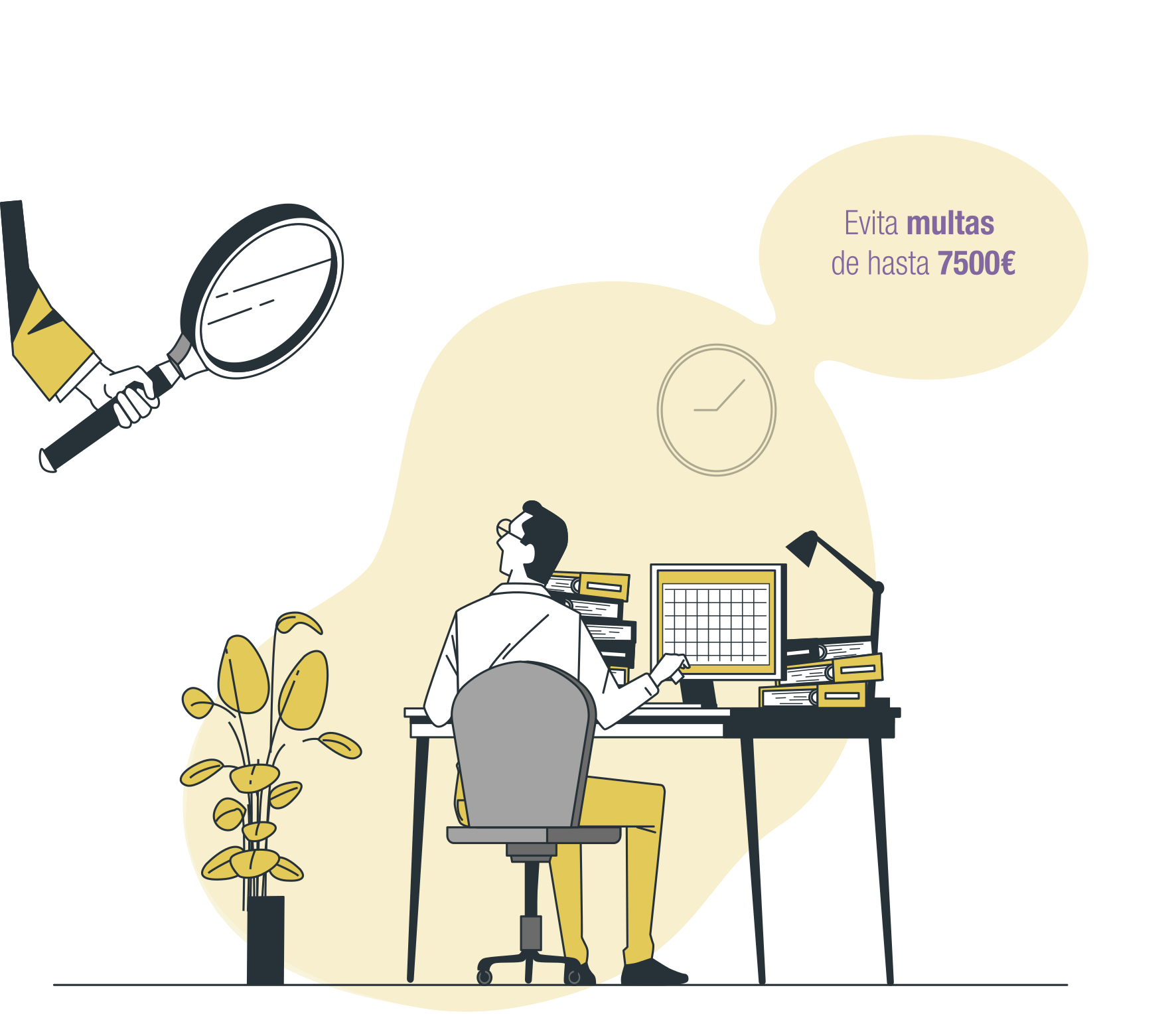Ilustración de un hombre trabajando en su mesa con su ordenador que mira hacia arriba, hacia una mano que sostiene una lupa. Hay un elemento con una frase que dice que evites sanciones de hasta 7500€